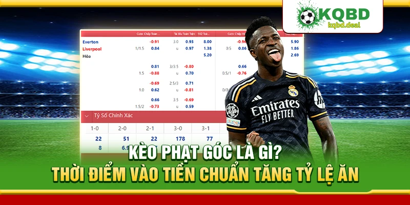 Kèo Phạt Góc Là Gì? Thời Điểm Vào Tiền Chuẩn Tăng Tỷ Lệ Ăn